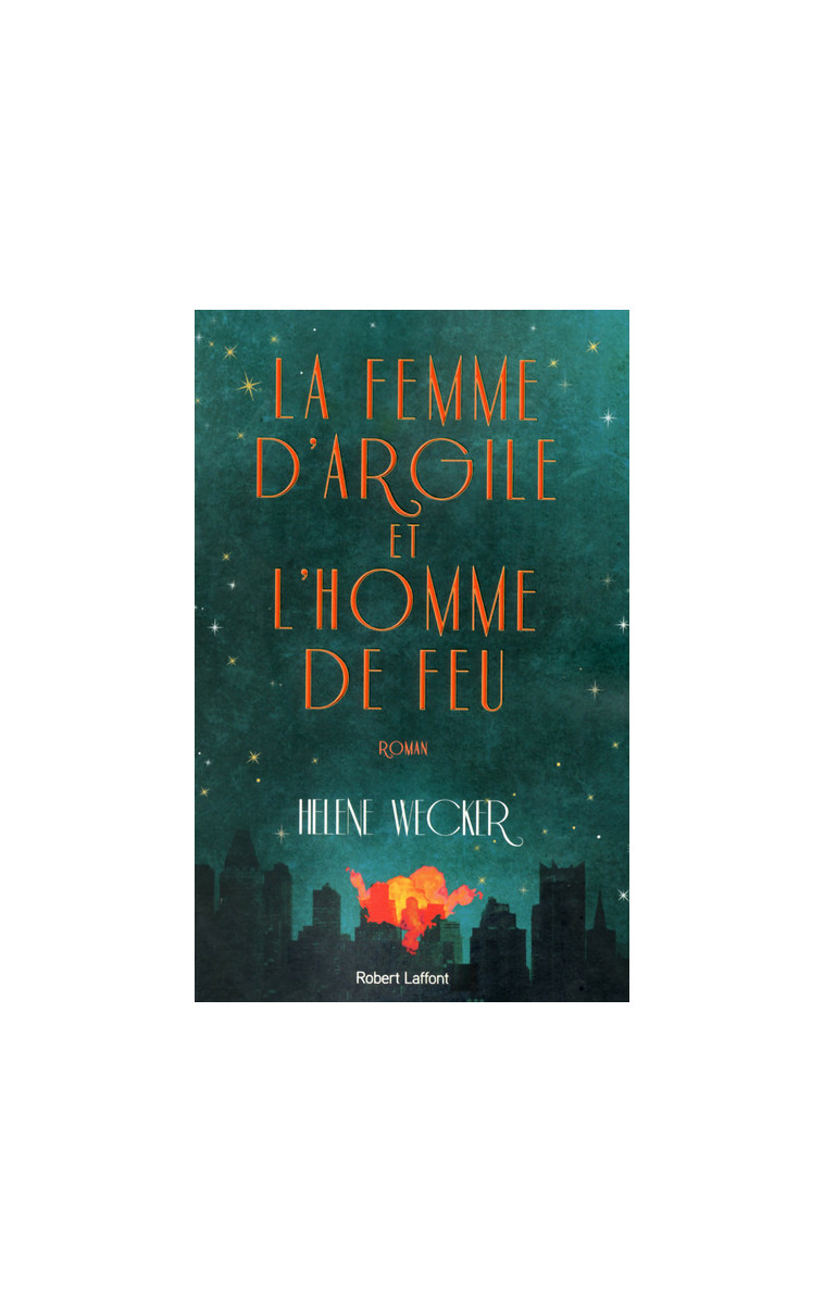 La Femme d'argile et l'Homme de feu - Helene Wecker - ROBERT LAFFONT