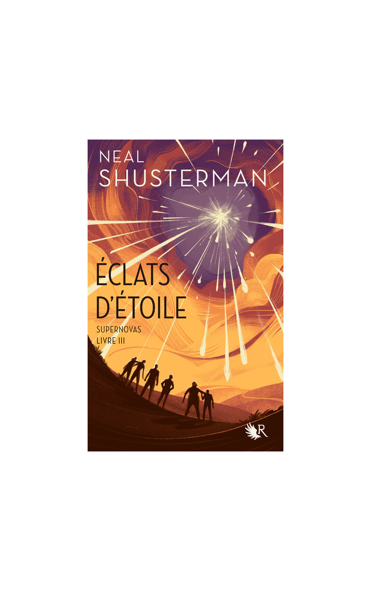 Éclats d'étoile - Livre III Supernovas - Neal Shusterman - ROBERT LAFFONT