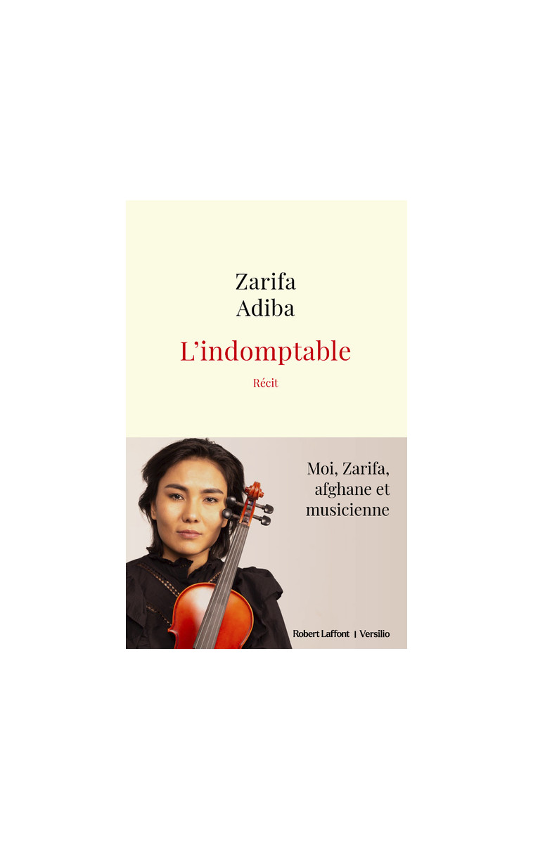 L'Indomptable - Moi, Zarifa, afghane et musicienne - Zarifa Adiba - R LAFF VERSILIO