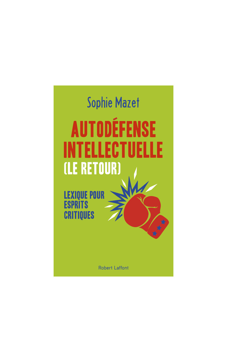 Autodéfense intellectuelle (le retour) - Lexique pour esprits critiques - Sophie Mazet - ROBERT LAFFONT