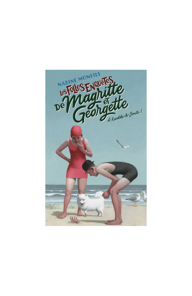 Les Folles enquêtes de Magritte et Georgette - A Knokke-le-Zoute ! - Nadine Monfils - ROBERT LAFFONT