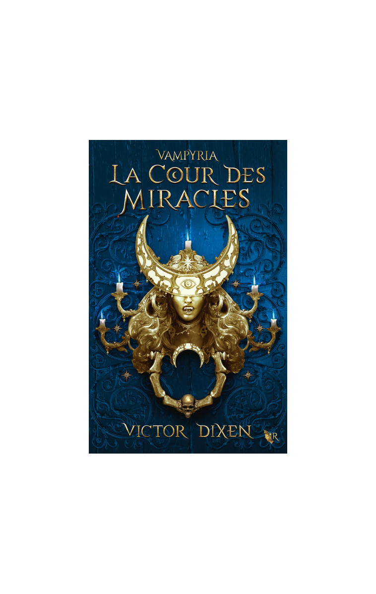 Vampyria - Livre 2 La Cour des Miracles - Victor Dixen - ROBERT LAFFONT