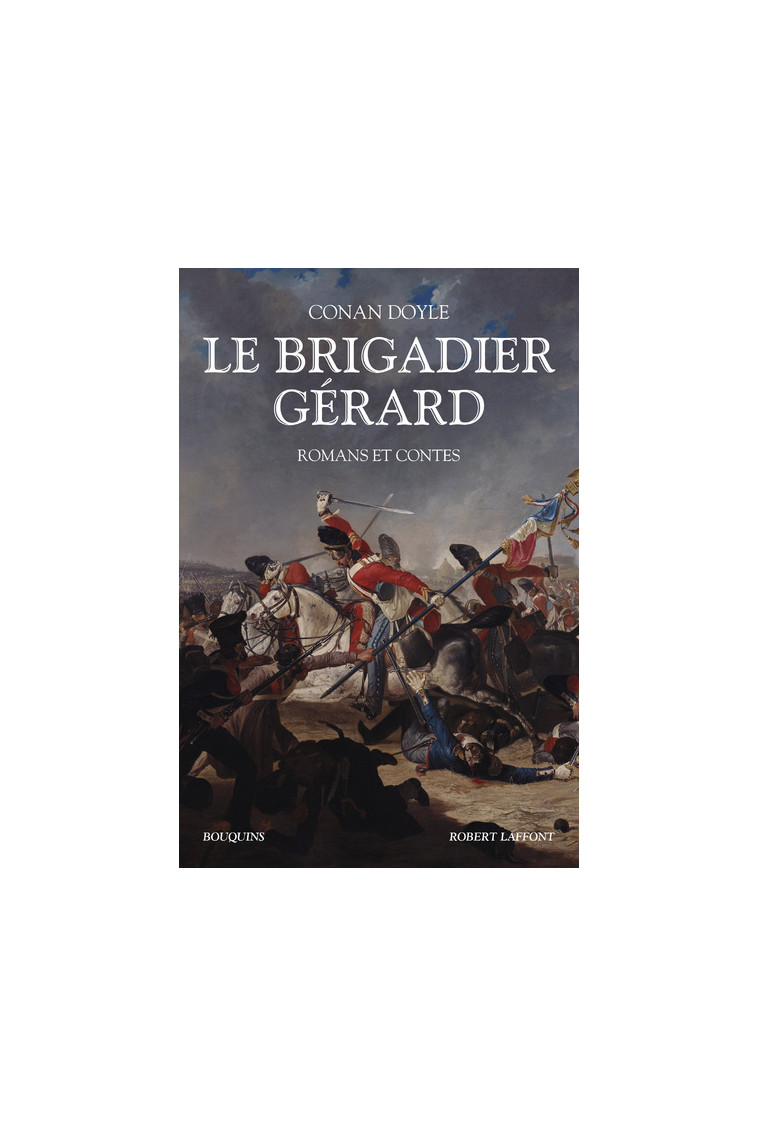 Le Brigadier Gérard - Romans et contes - Nouvelle traduction - Arthur Conan Doyle - BOUQUINS