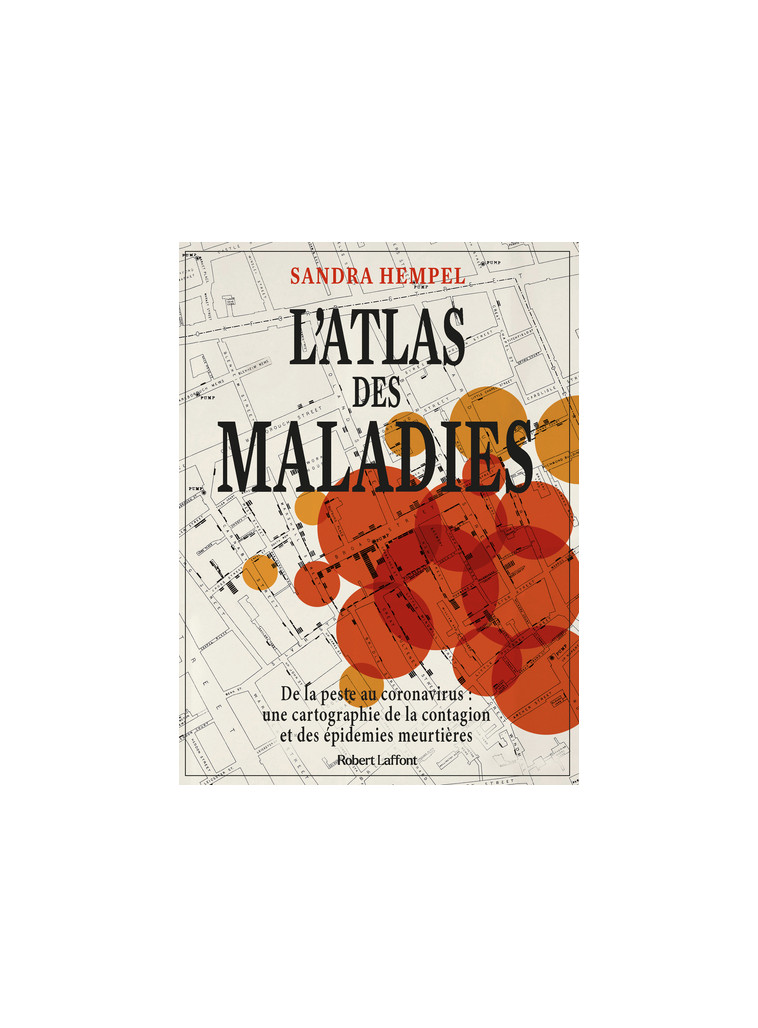 L'Atlas des maladies - De la peste au coronavirus, une cartographie de la contagion et des épidémies - Sandra Hempel - ROBERT LAFFONT