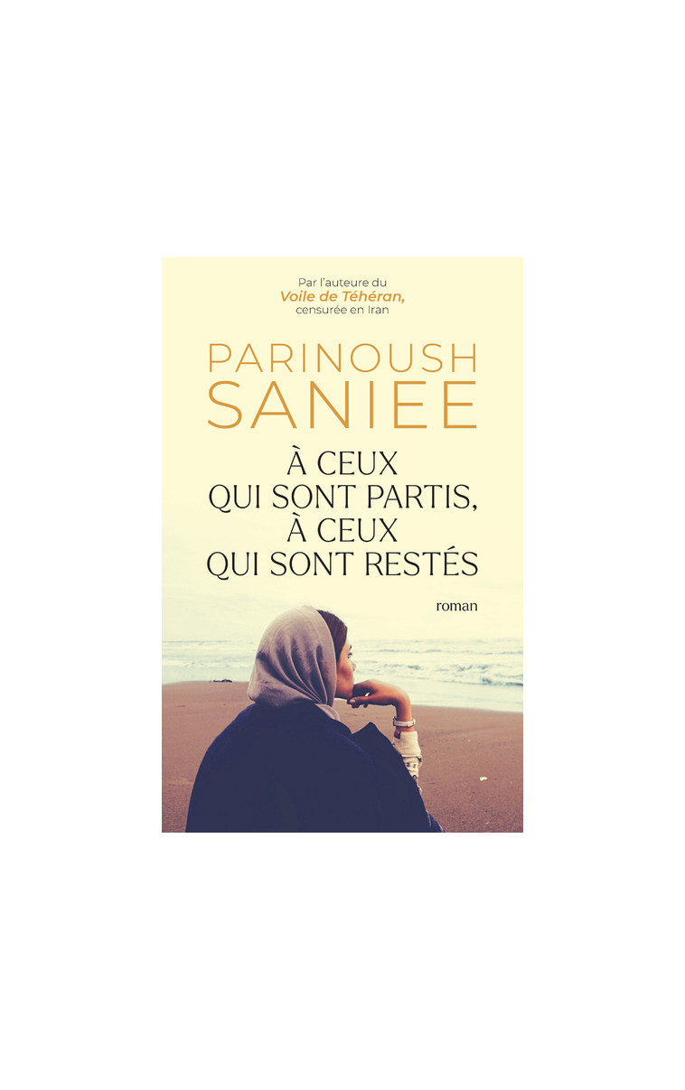 À ceux qui sont partis, à ceux qui sont restés - Parinoush Saniee - ROBERT LAFFONT