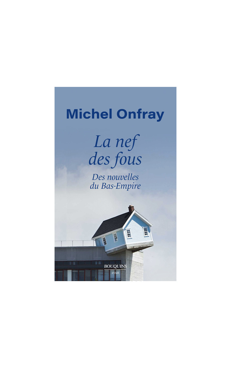 La Nef des fous - Des nouvelles du Bas-Empire - Michel Onfray - BOUQUINS