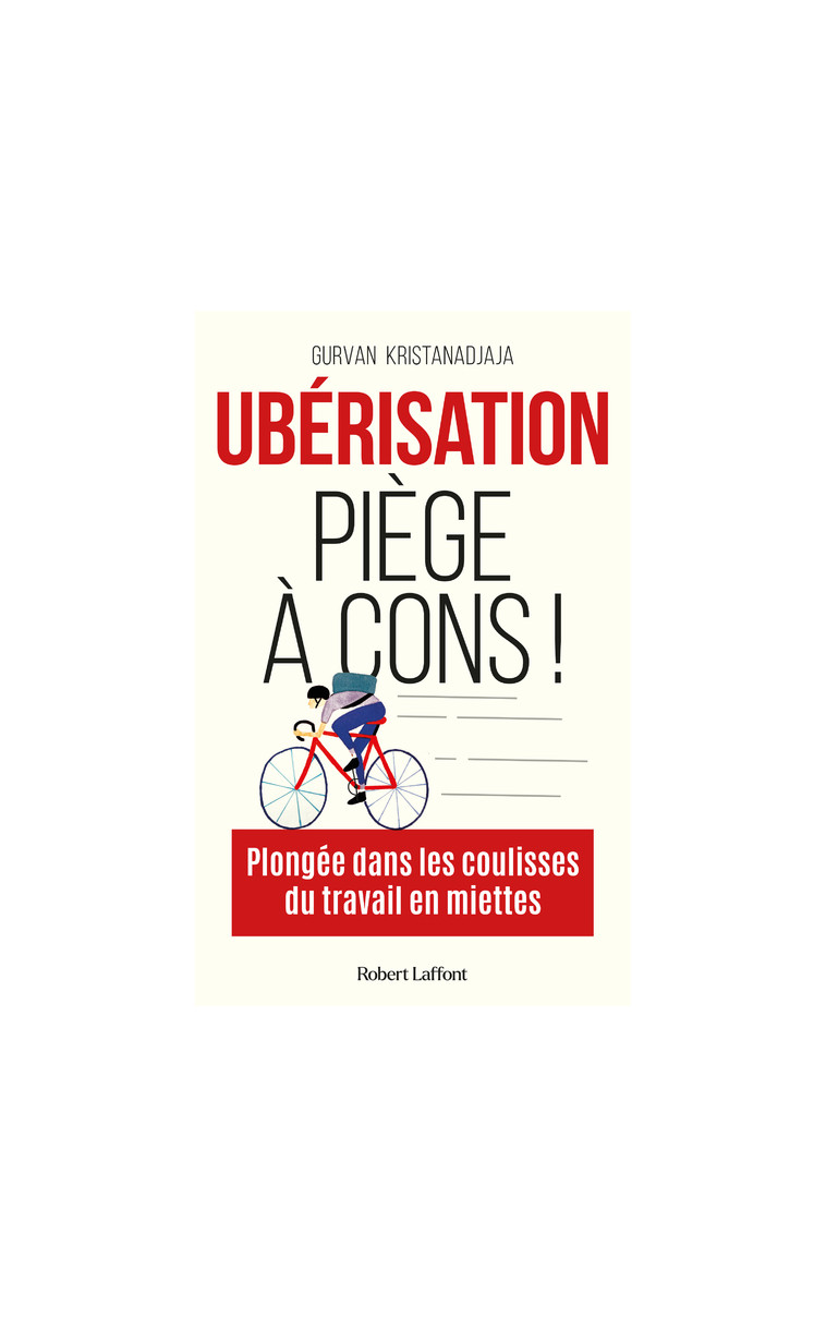 Ubérisation, piège à cons ! - Gurvan Kristanadjaja - ROBERT LAFFONT