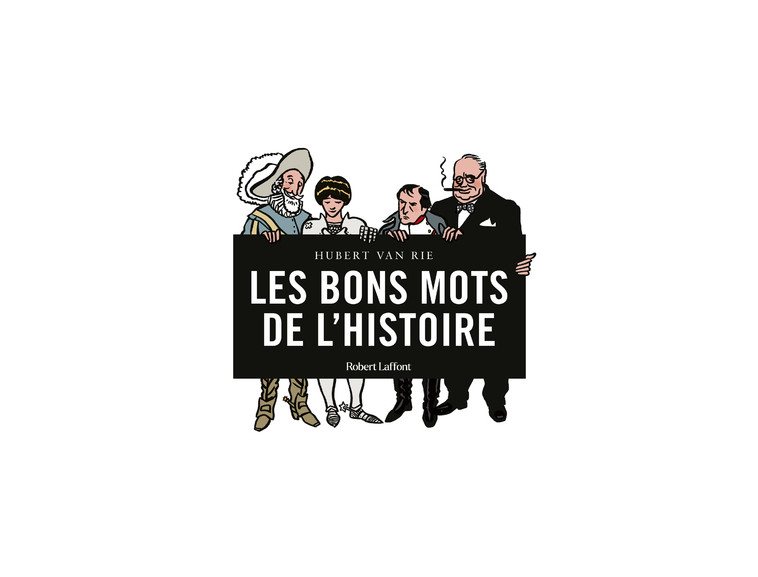 Les Bons mots de l'Histoire - Hubert Van Rie - ROBERT LAFFONT