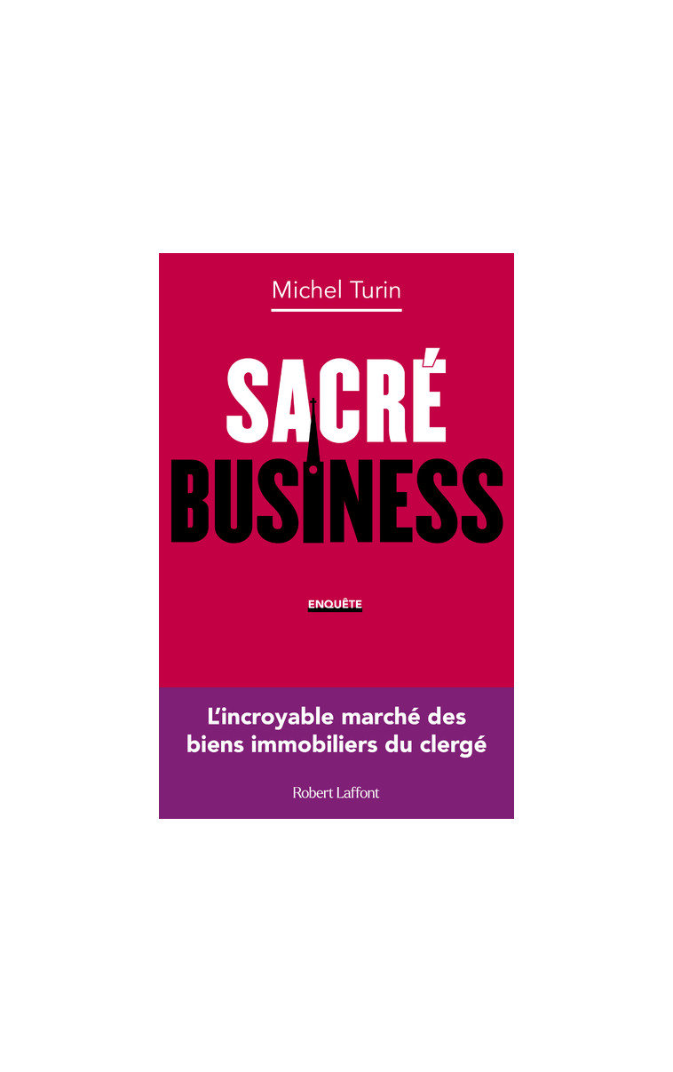 Sacré business - L'incroyable marché des biens immobiliers du clergé - Michel Turin - ROBERT LAFFONT