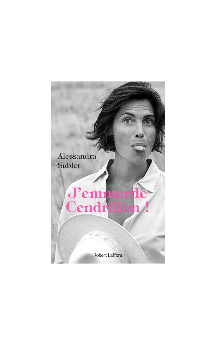 J'emmerde Cendrillon ! - Alessandra Sublet - ROBERT LAFFONT