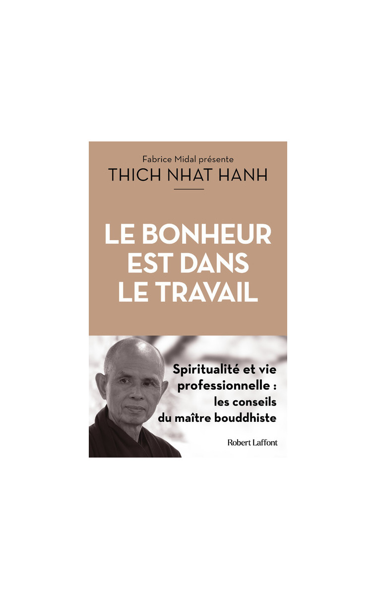 Le Bonheur est dans le travail - Spiritualité et vie professionnelle - Thich-Nhat Hanh - ROBERT LAFFONT