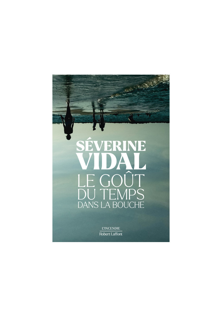 Le Goût du temps dans la bouche - Séverine Vidal - ROBERT LAFFONT