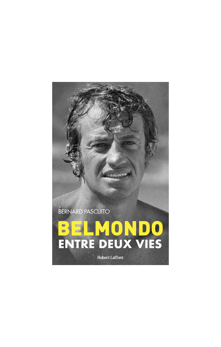 Belmondo - Entre deux vies - Bernard Pascuito - ROBERT LAFFONT