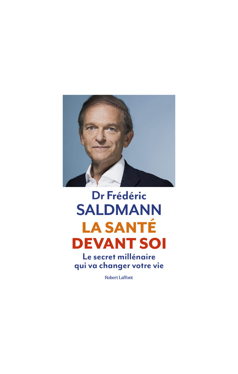 La Santé devant soi - Le Secret millénaire qui va changer votre vie - Frédéric Saldmann - ROBERT LAFFONT