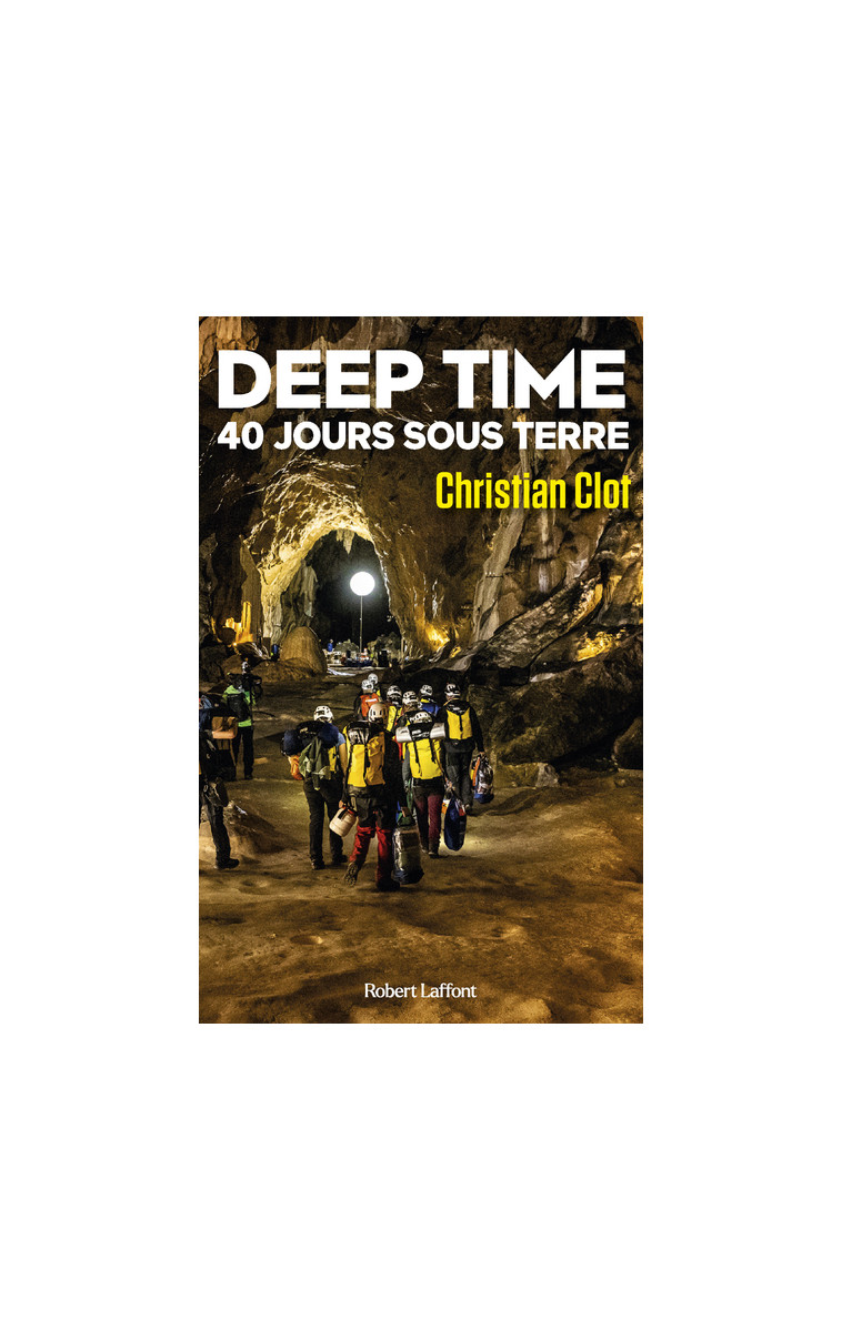 Deep Time - 40 jours sous terre - Christian Clot - ROBERT LAFFONT