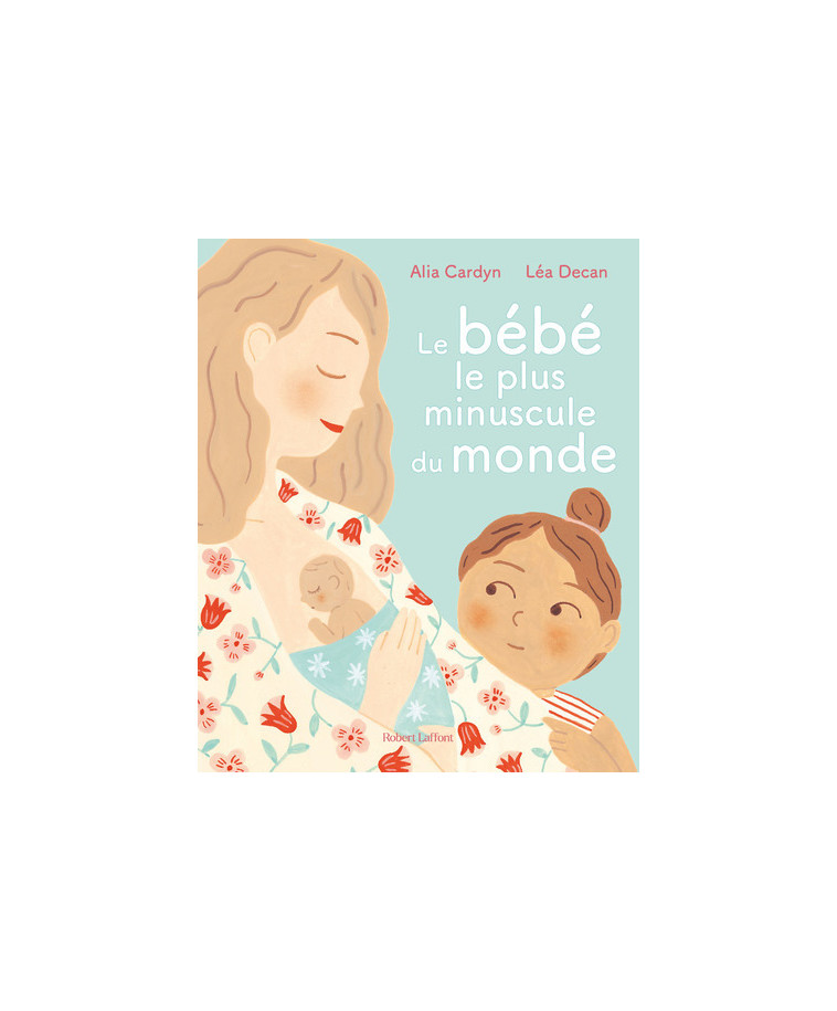 Le Bébé le plus minuscule du monde - Alia Cardyn - ROBERT LAFFONT