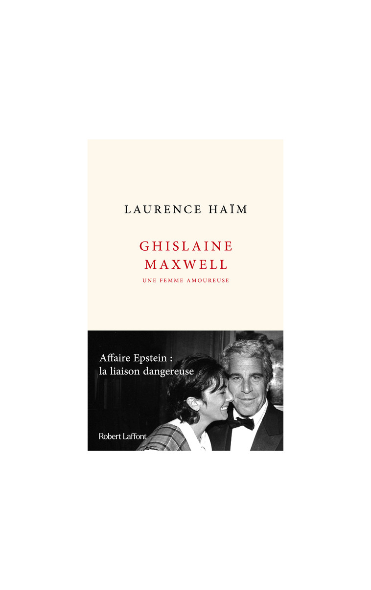 Ghislaine Maxwell, une femme amoureuse - Affaire Epstein : la liaison dangereuse - Laurence Haïm - ROBERT LAFFONT