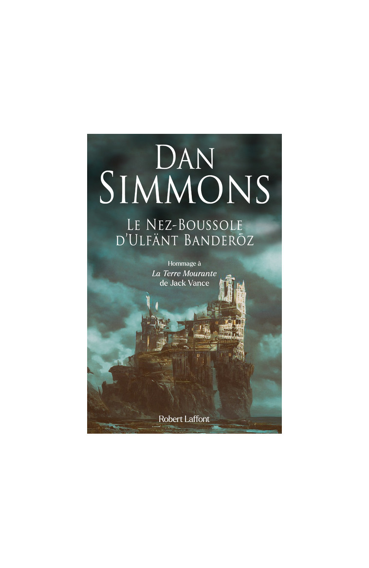 Le Nez-Boussole d Ulfänt Banderõz - Dan Simmons - ROBERT LAFFONT