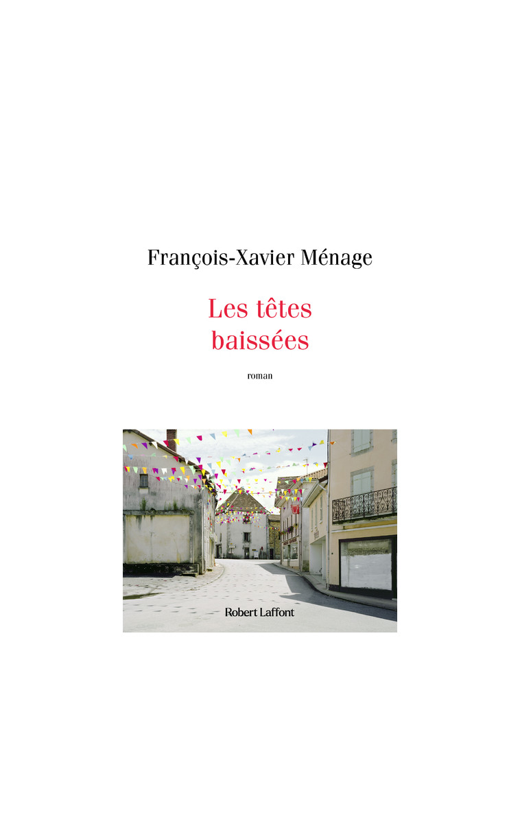 Les Têtes baissées - François-Xavier Ménage - ROBERT LAFFONT