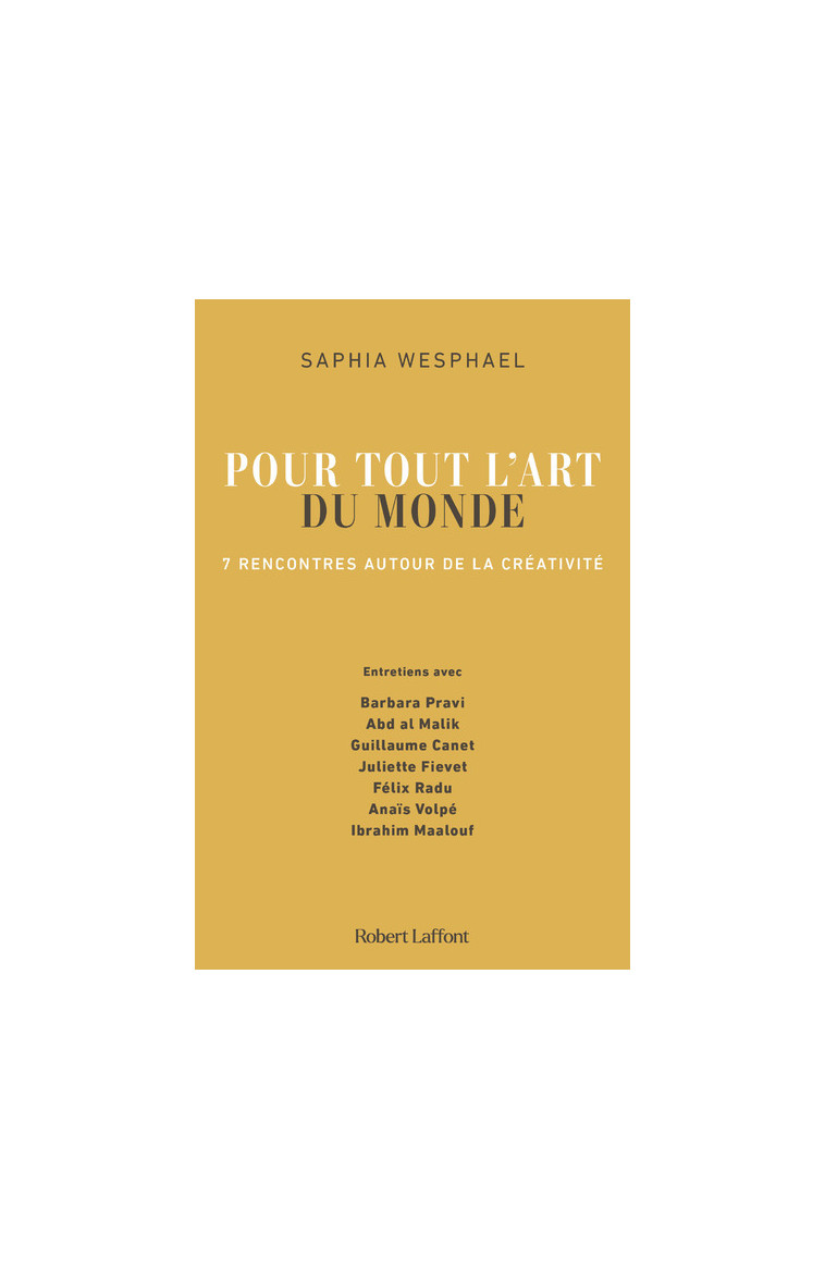 Pour tout l'art du monde - 7 rencontres autour de la créativité - Saphia Wesphael - ROBERT LAFFONT