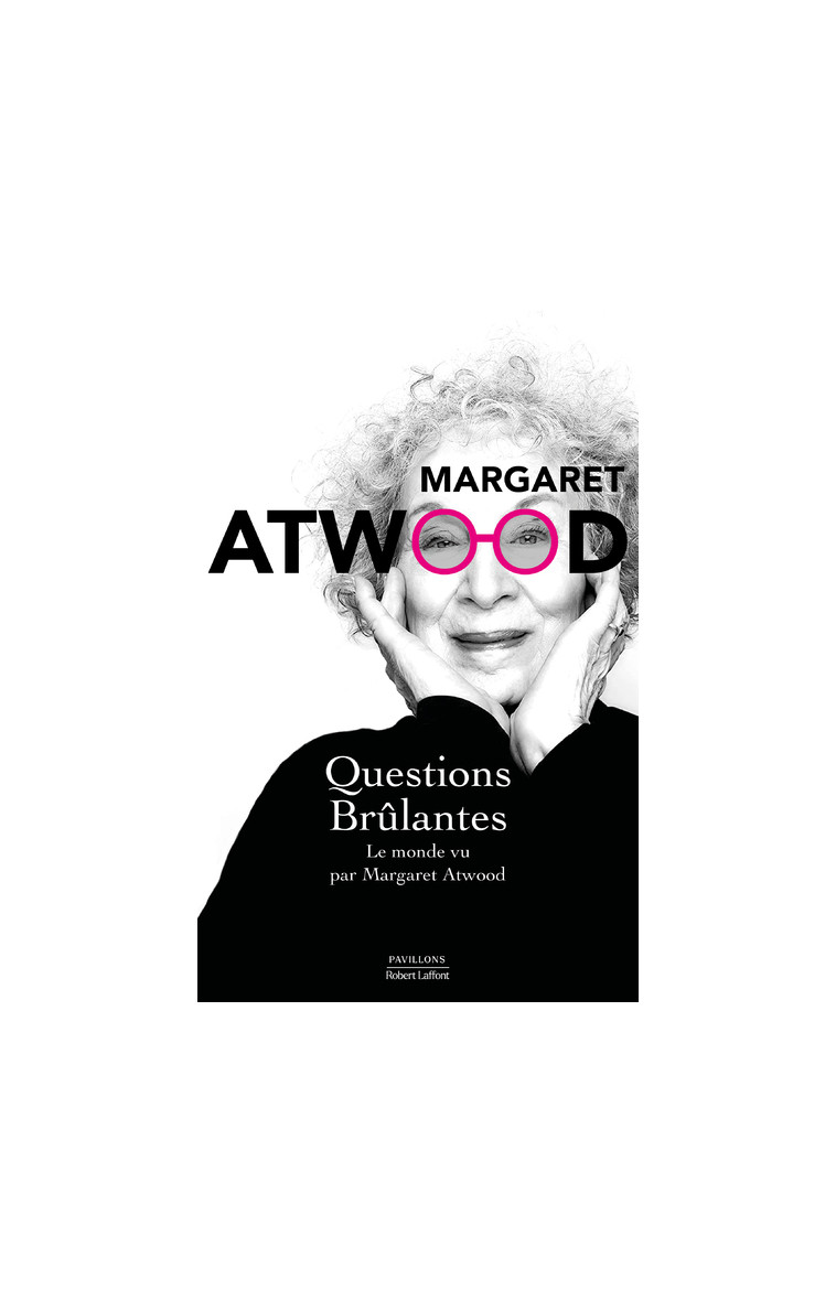 Questions brûlantes - Le monde vu par Margaret Atwood - Margaret Atwood - ROBERT LAFFONT