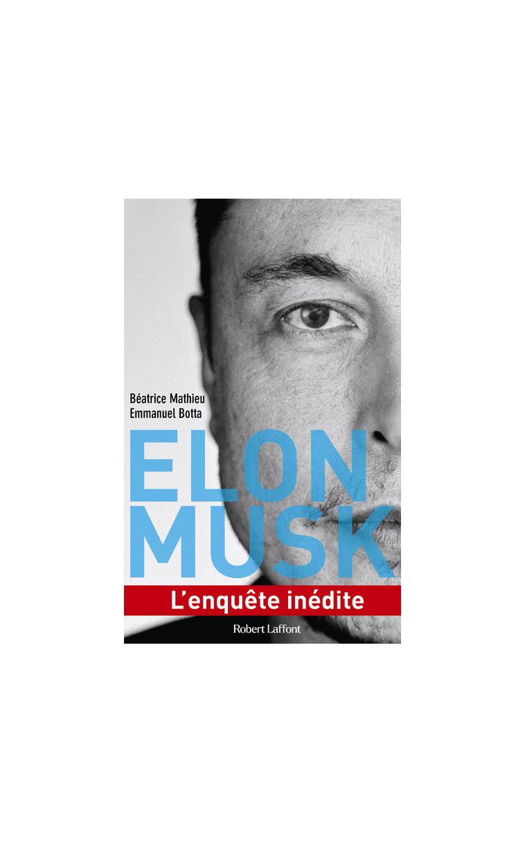 Elon Musk - L'enquête inédite - Béatrice Mathieu - ROBERT LAFFONT