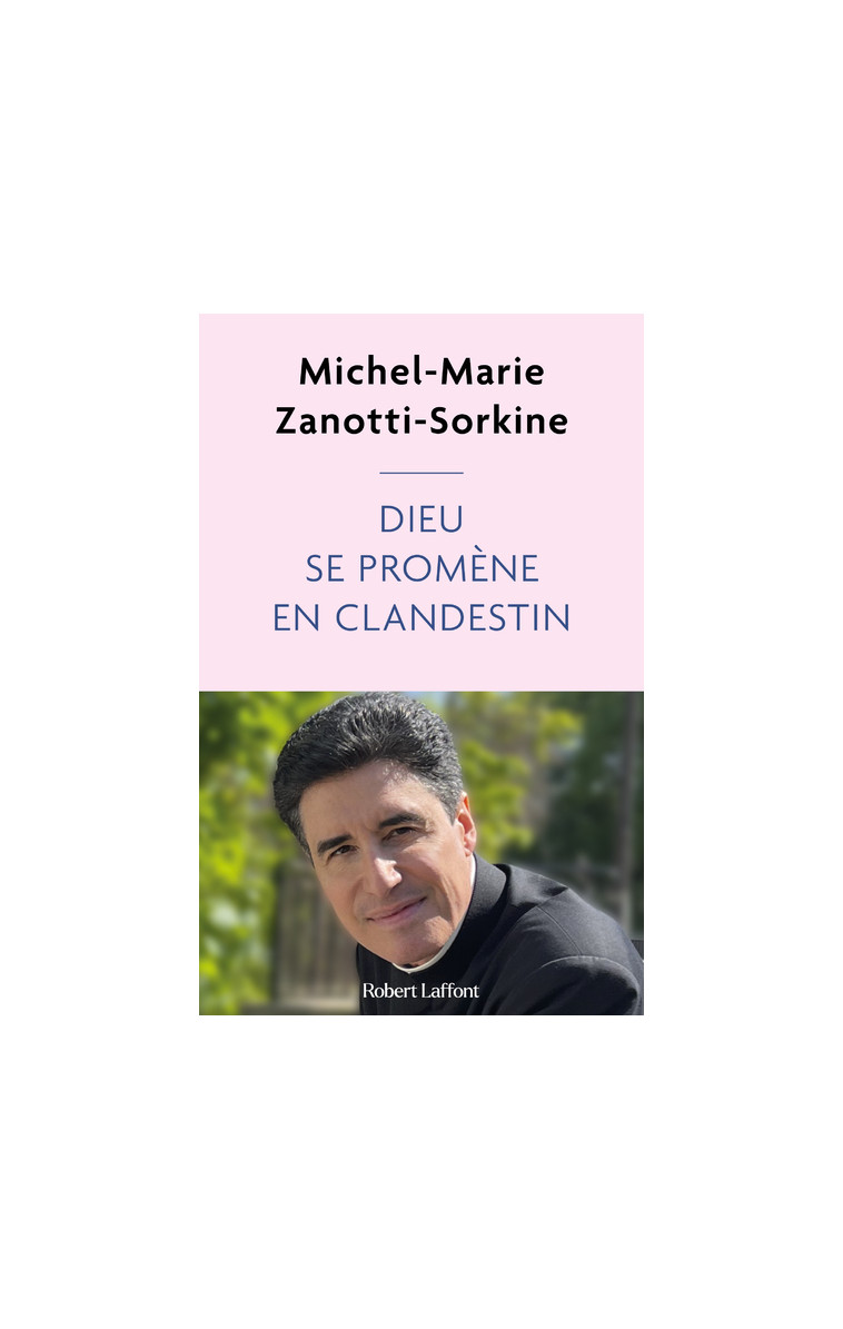 Dieu se promène en clandestin - Michel-Marie Zanotti-Sorkine - ROBERT LAFFONT