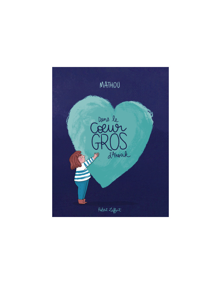 Dans le coeur gros d'Anouk -  Mathou - ROBERT LAFFONT