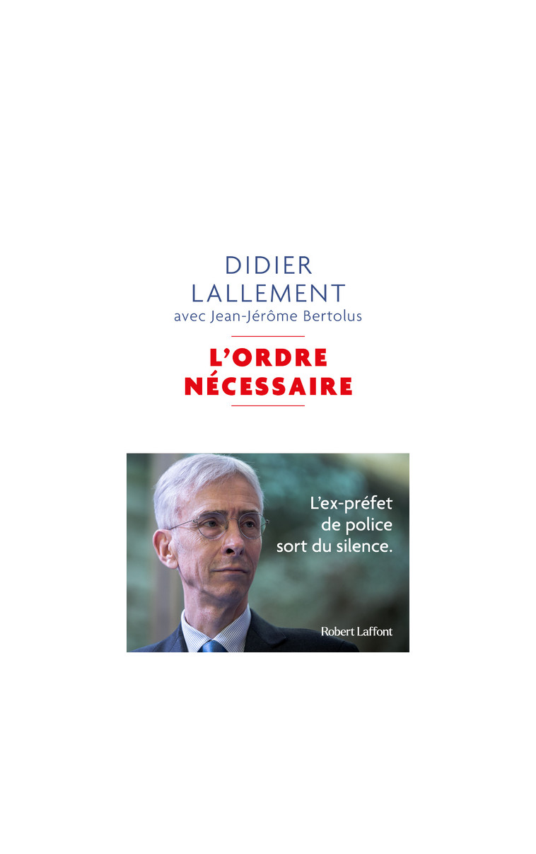 L'Ordre nécessaire - L'ex-préfet de police sort du silence - Didier Lallement - ROBERT LAFFONT