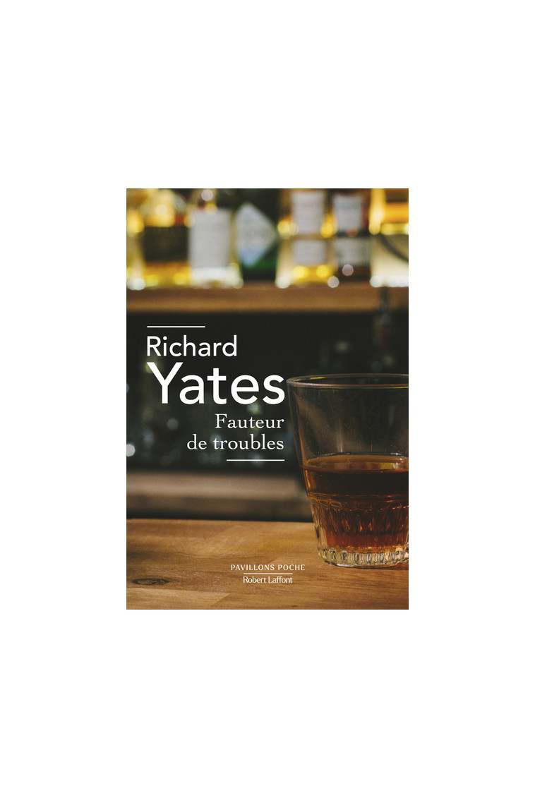 Fauteur de troubles - Richard Yates - ROBERT LAFFONT