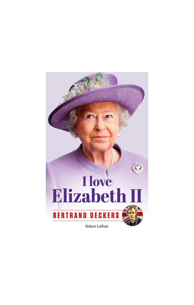 I love Elizabeth II - Bertrand Deckers - ROBERT LAFFONT