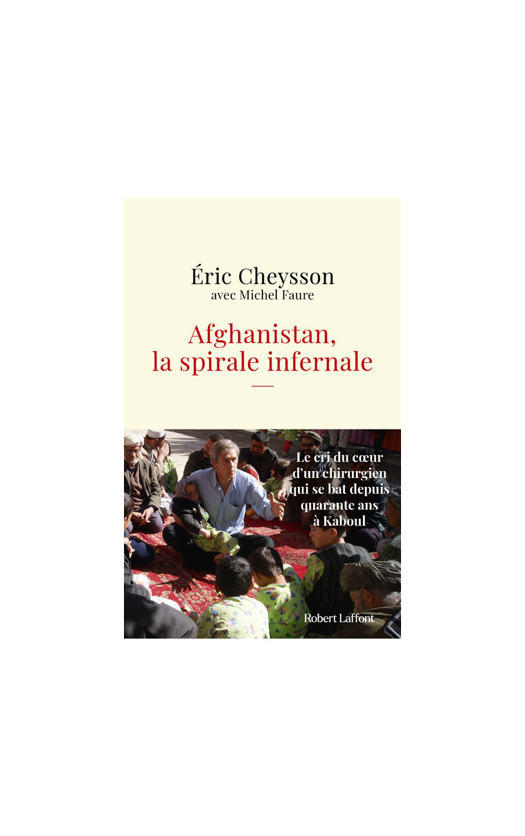 Afghanistan, la spirale infernale - Éric Cheysson - ROBERT LAFFONT