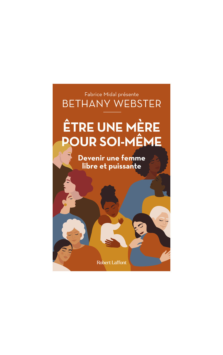 Etre une mère pour soi-même - Devenir une femme libre et puissante - Bethany Webster - ROBERT LAFFONT