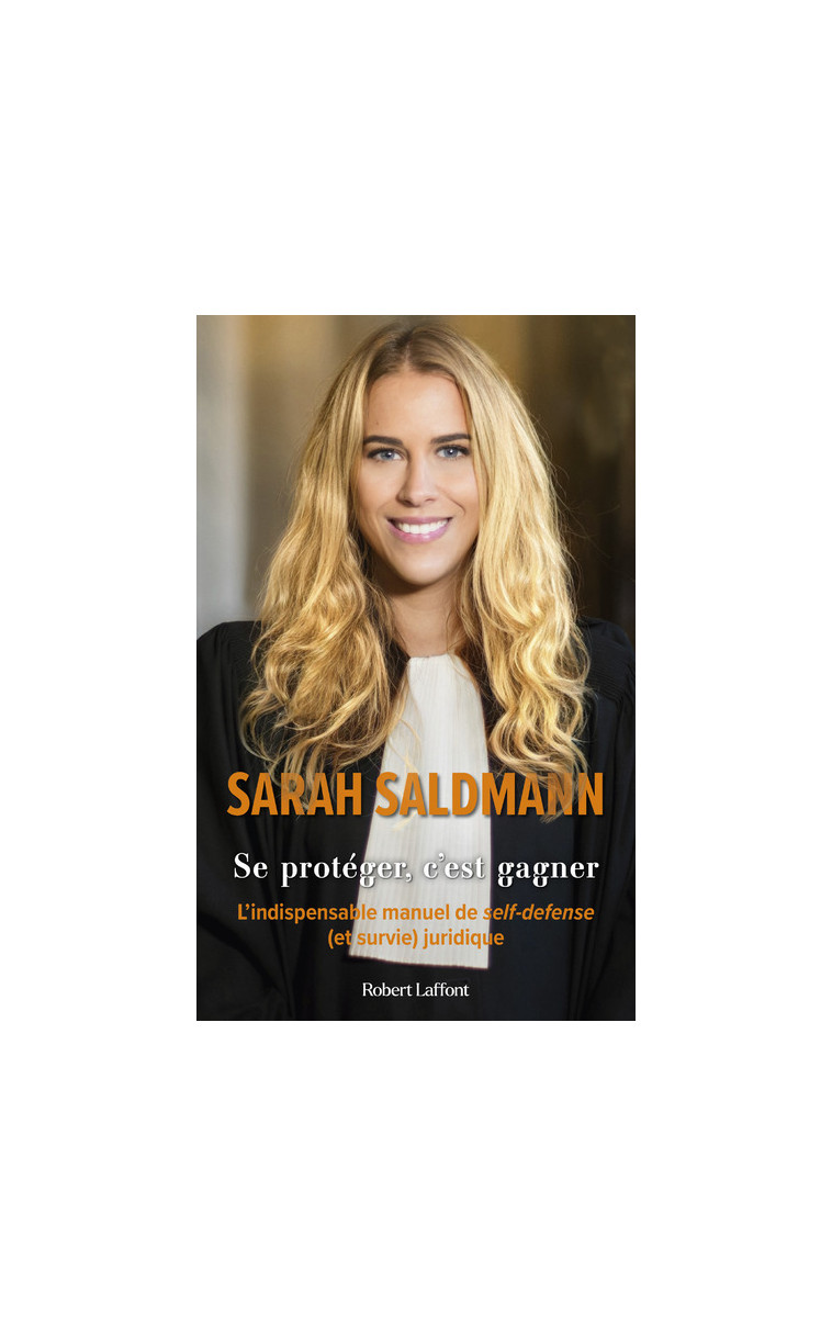 Se protéger, c'est gagner - L'Indispensable manuel de self-défense (et survie) juridique - Sarah Saldmann - ROBERT LAFFONT