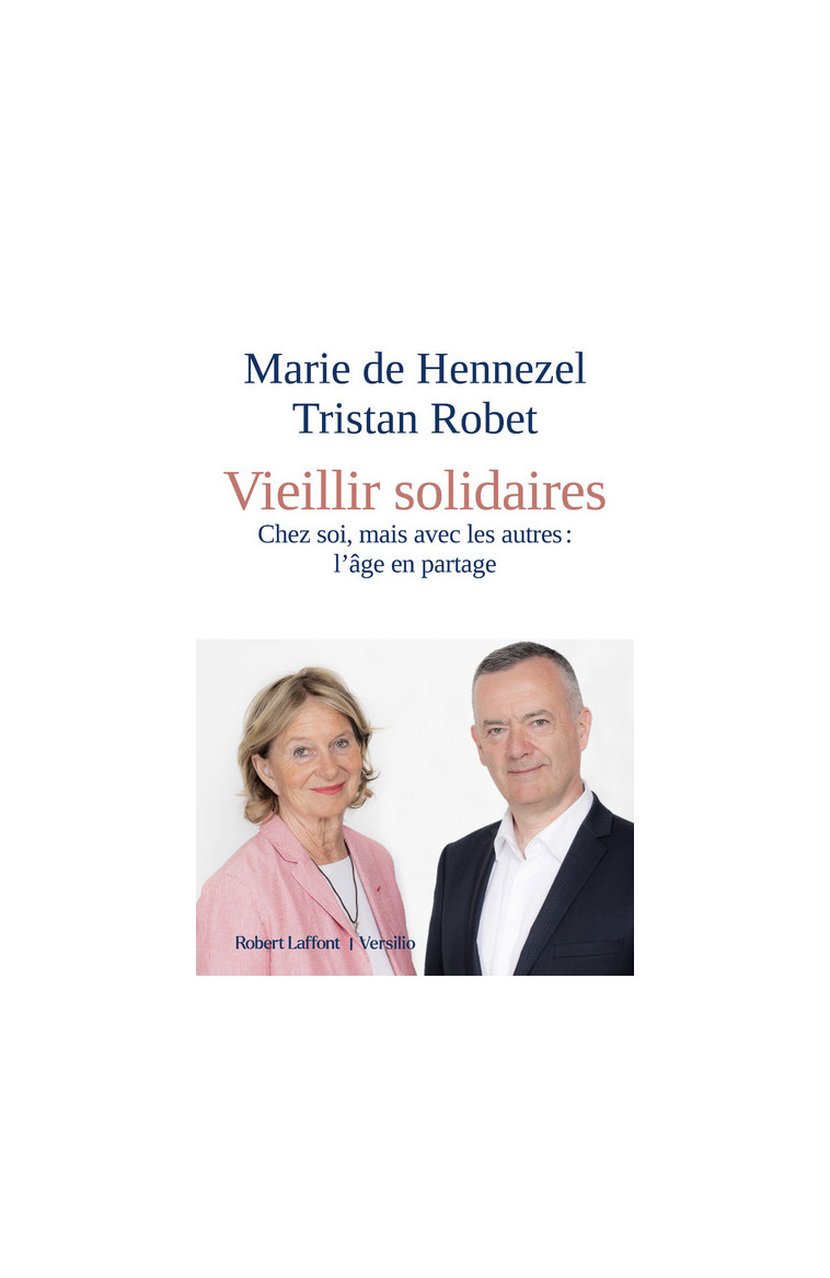 Vieillir solidaires - Chez soi, mais avec les autres : l'âge en partage - Marie de Hennezel - R LAFF VERSILIO