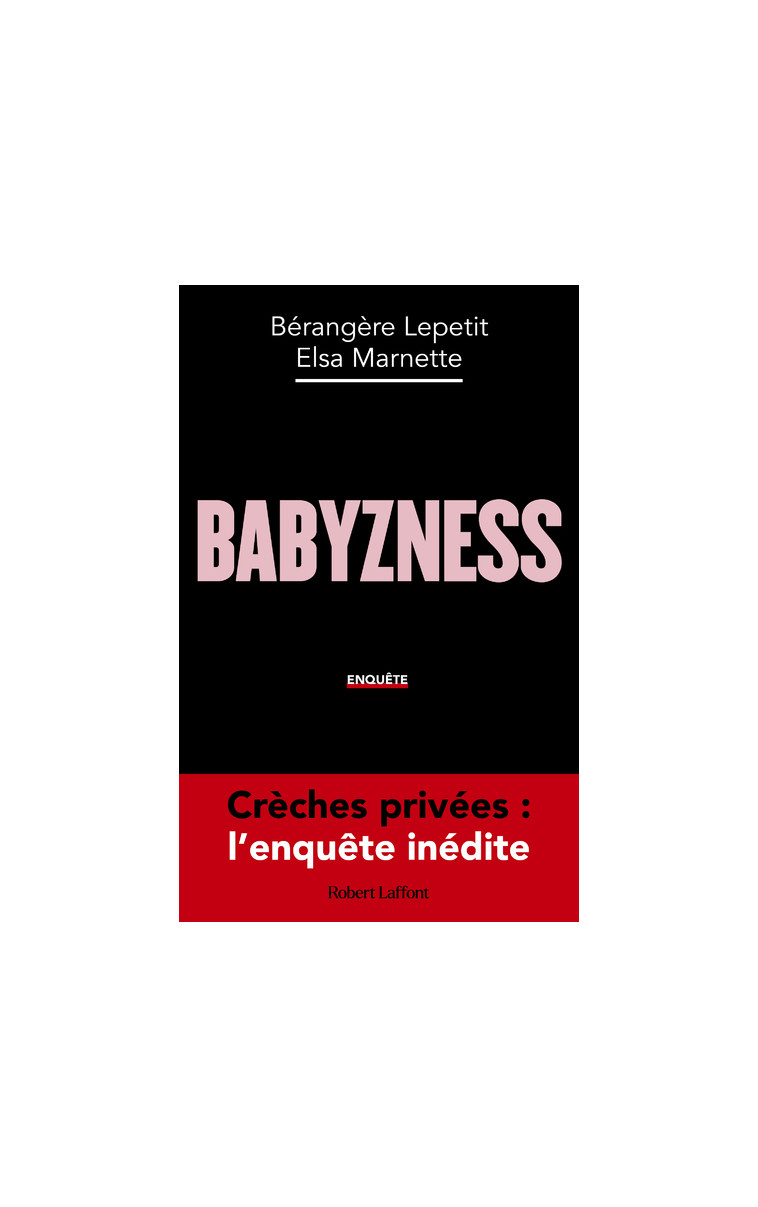 Babyzness - Crèches privées : l'enquête inédite - X X - ROBERT LAFFONT