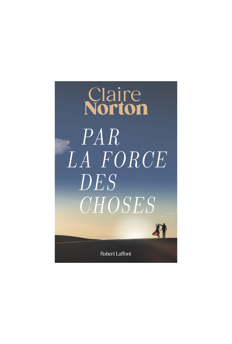 Par la force des choses - Claire Norton - ROBERT LAFFONT