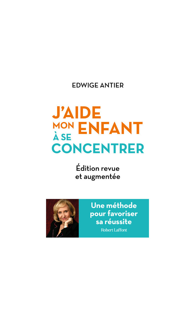 J'aide mon enfant à se concentrer - Une méthode pour favoriser sa réussite - Edwige Antier - ROBERT LAFFONT