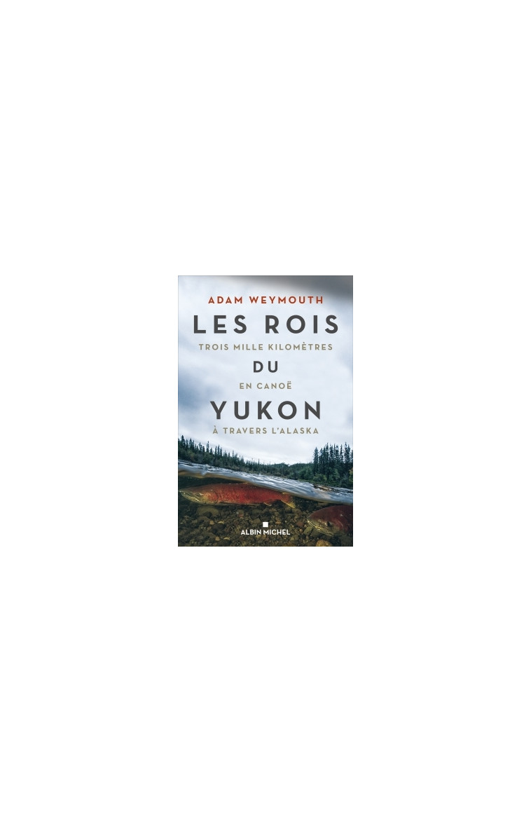 Les Rois du Yukon - Adam Weymouth - ALBIN MICHEL