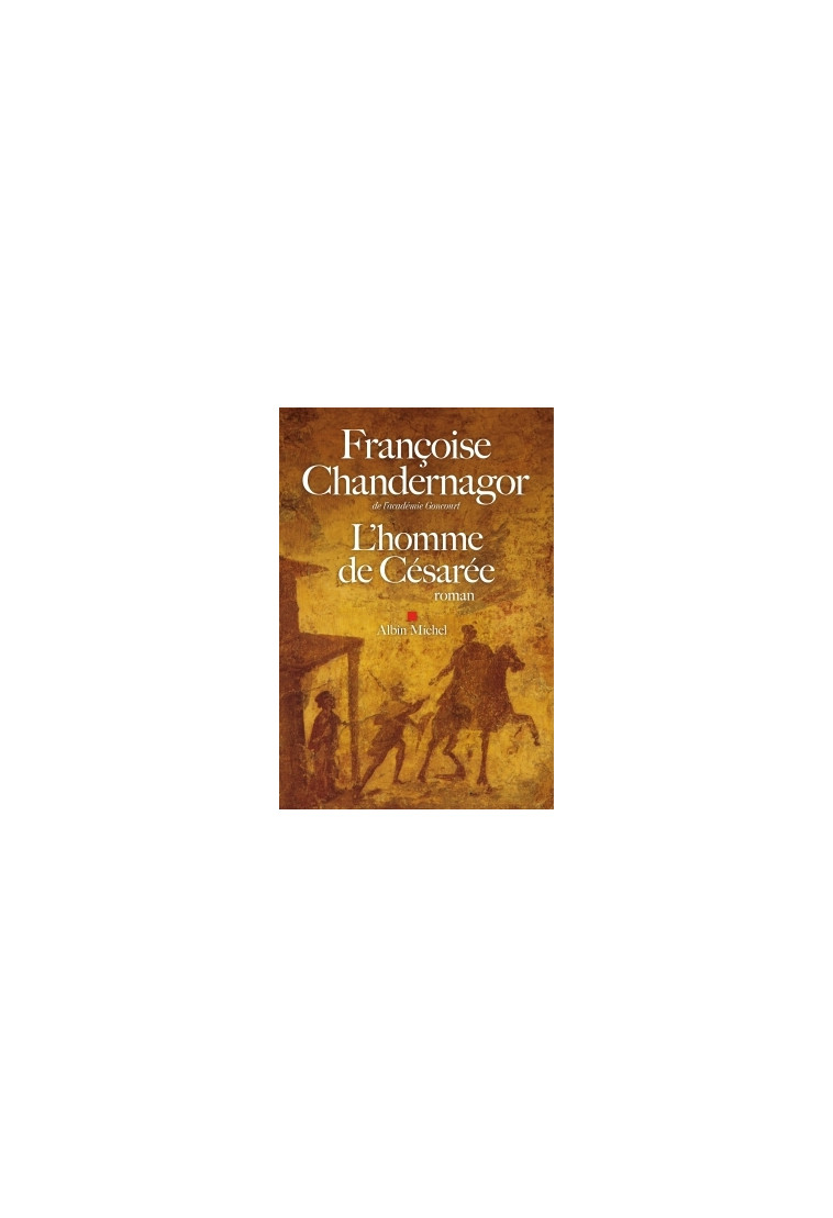 L'Homme de Césarée - Françoise Chandernagor - ALBIN MICHEL