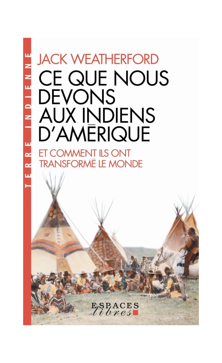 Ce que nous devons aux indiens d'Amérique et comment ils ont transformé le monde (EL-Terre Indienne) - Jack Weatherford - ALBIN MICHEL