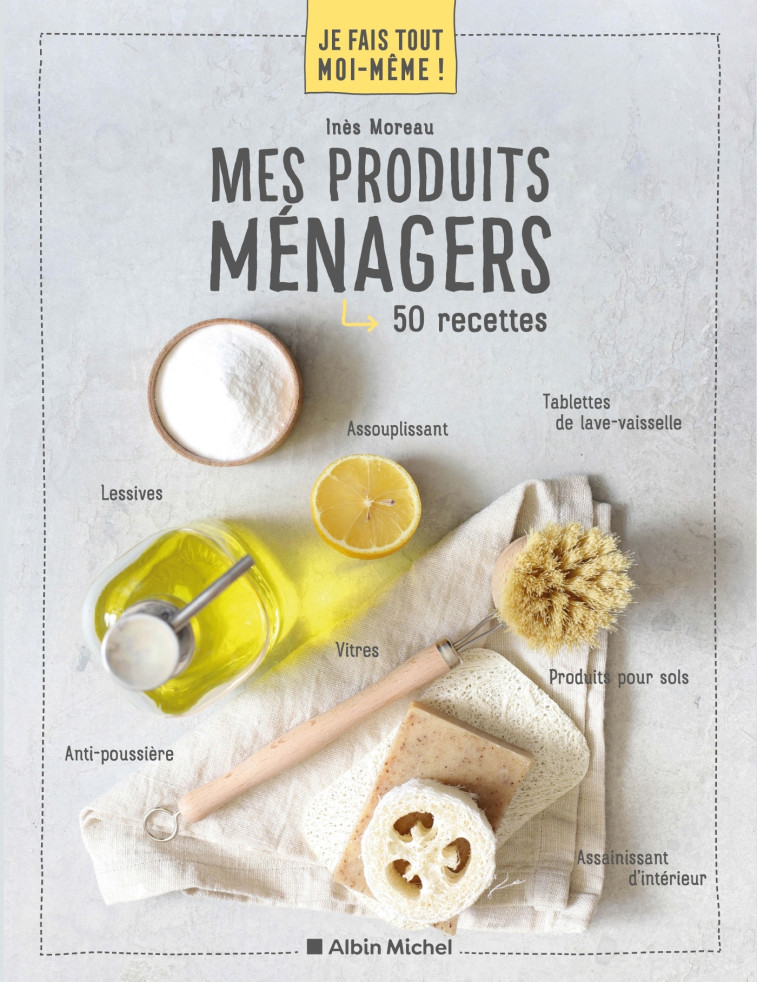 Je fais tout moi-même - Mes produits ménagers - Inès Moreau - ALBIN MICHEL