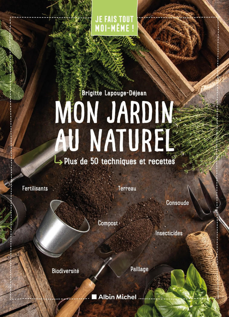 Je fais tout moi-même - Mon jardin au naturel - Brigitte Lapouge-Déjean - ALBIN MICHEL