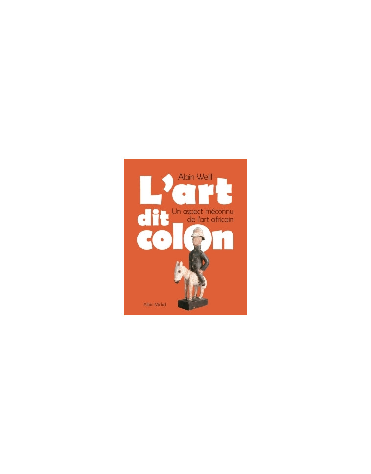 L'Art dit colon - Alain Weill - ALBIN MICHEL