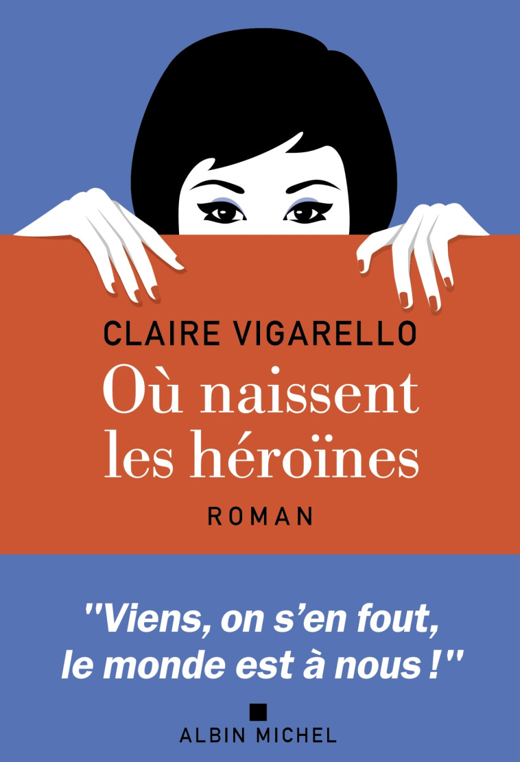 Où naissent les héroïnes - Claire Vigarello - ALBIN MICHEL