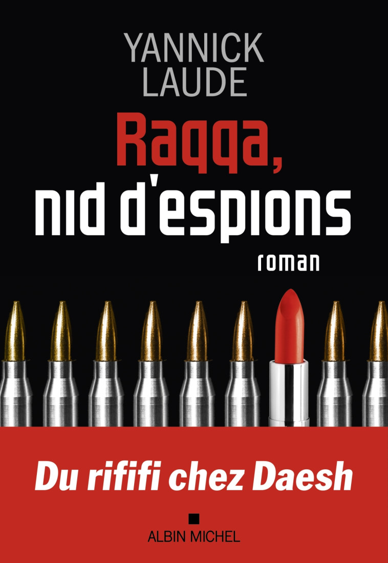 Raqqa, nid d'espions - Yannick Laude - ALBIN MICHEL