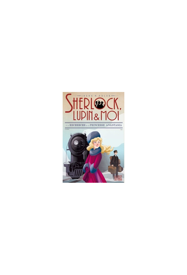 Sherlock, Lupin & moi - T14 A la recherche de la princesse Anastasia - Irène Adler - ALBIN MICHEL