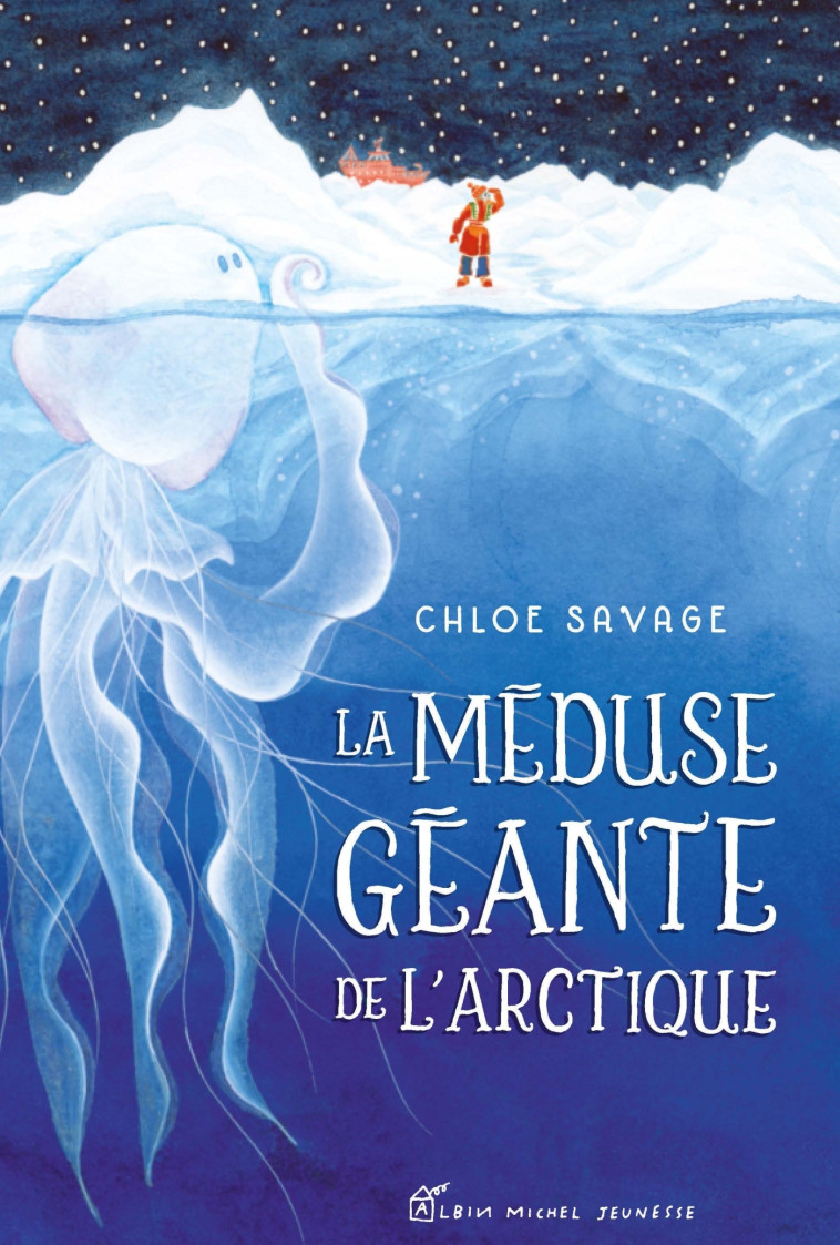 La Méduse géante de l'Arctique - Chloe Savage - ALBIN MICHEL