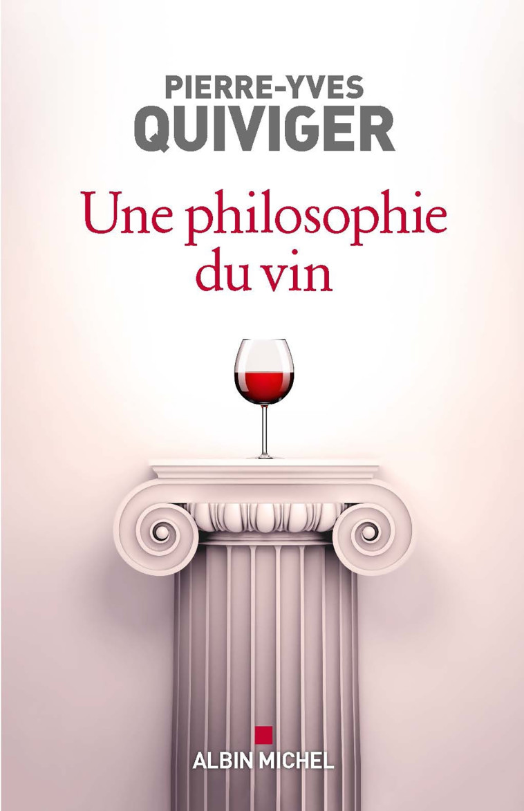 Une philosophie du vin - Pierre-Yves Quiviger - ALBIN MICHEL