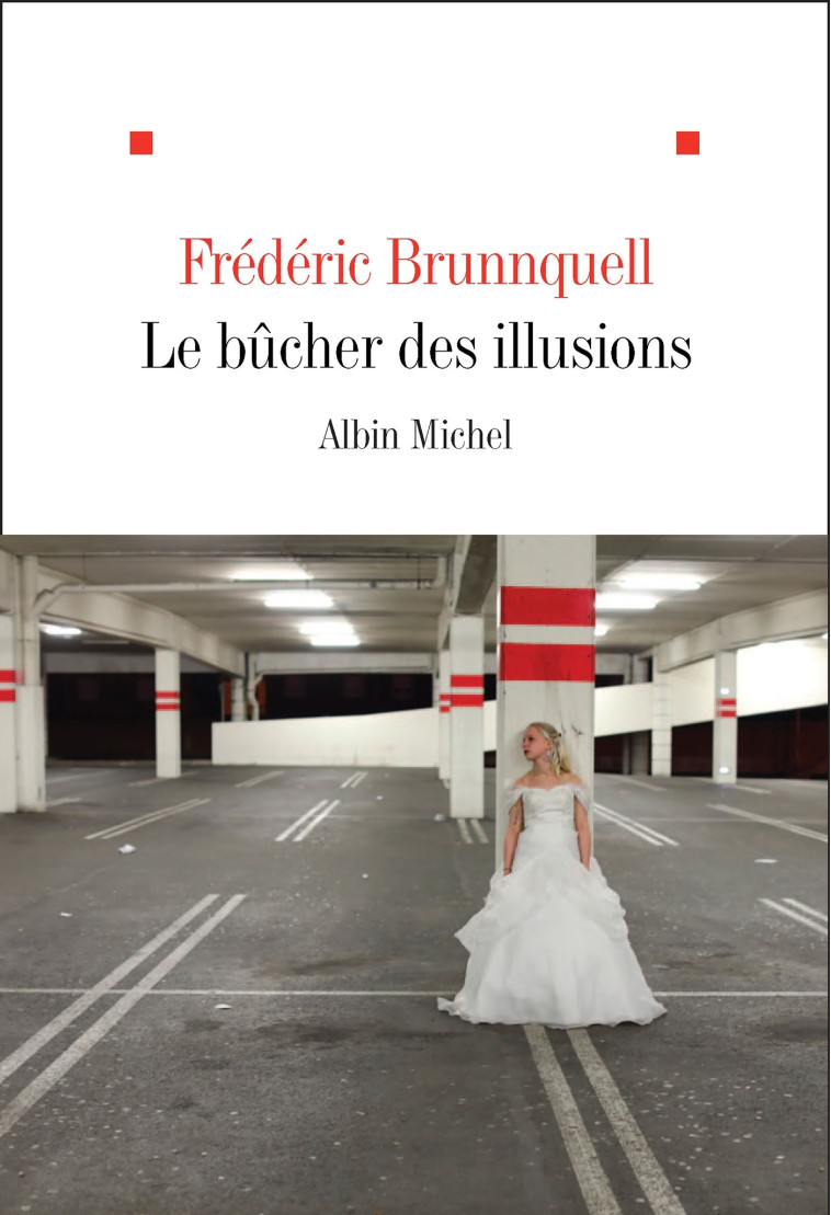 Le Bûcher des illusions - Frédéric Brunnquell - ALBIN MICHEL